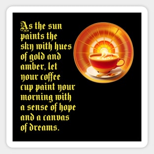Start your day with a cup of hope and dreams ( For Sun And Coffee Lovers) Magnet